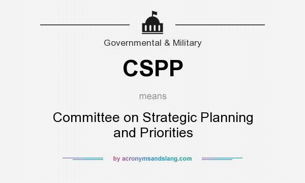 What does CSPP mean? It stands for Committee on Strategic Planning and Priorities