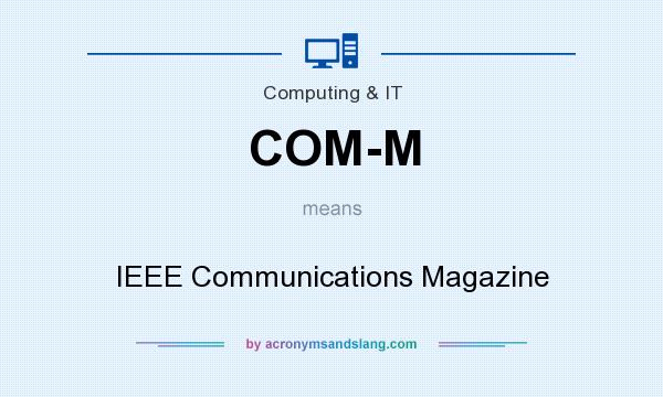 What does COM-M mean? It stands for IEEE Communications Magazine