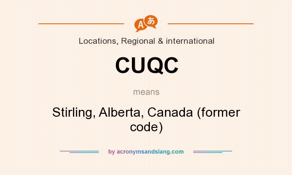 What does CUQC mean? It stands for Stirling, Alberta, Canada (former code)