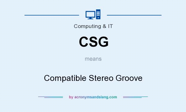 What does CSG mean? It stands for Compatible Stereo Groove