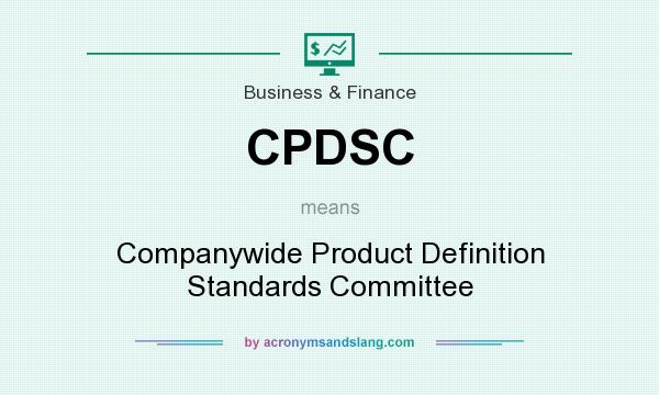 What does CPDSC mean? It stands for Companywide Product Definition Standards Committee