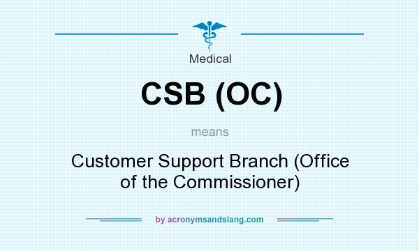 What does CSB (OC) mean? It stands for Customer Support Branch (Office of the Commissioner)