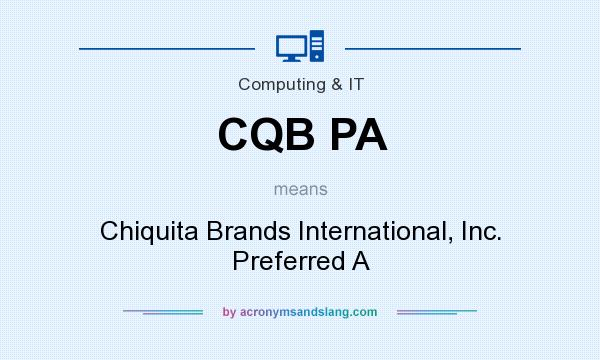 What does CQB PA mean? It stands for Chiquita Brands International, Inc. Preferred A