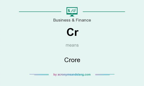 What does Cr mean? It stands for Crore