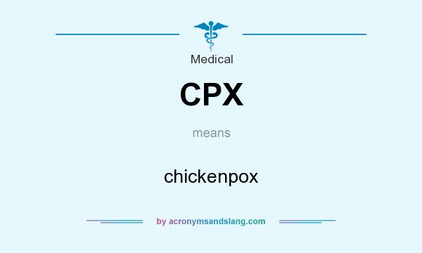 What does CPX mean? It stands for chickenpox