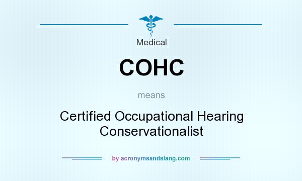 What does COHC mean? It stands for Certified Occupational Hearing Conservationalist