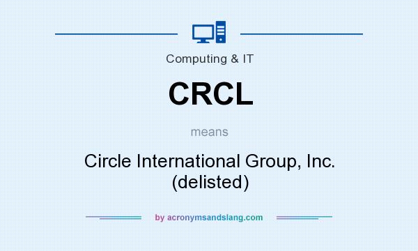 What does CRCL mean? It stands for Circle International Group, Inc. (delisted)