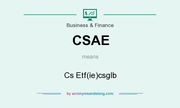 What does CSAE mean? It stands for Cs Etf(ie)csglb