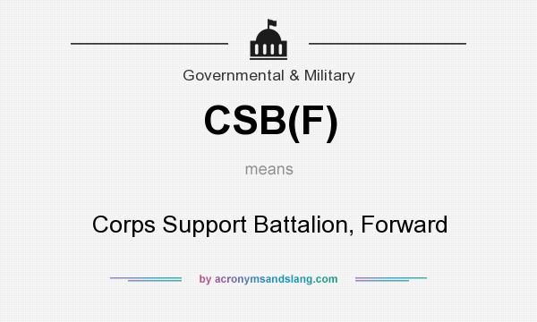 What does CSB(F) mean? It stands for Corps Support Battalion, Forward