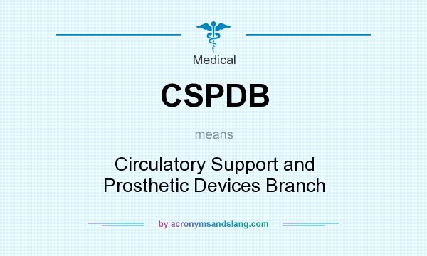 What does CSPDB mean? It stands for Circulatory Support and Prosthetic Devices Branch