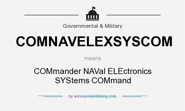 What does COMNAVELEXSYSCOM mean? It stands for COMmander NAVal ELEctronics SYStems COMmand