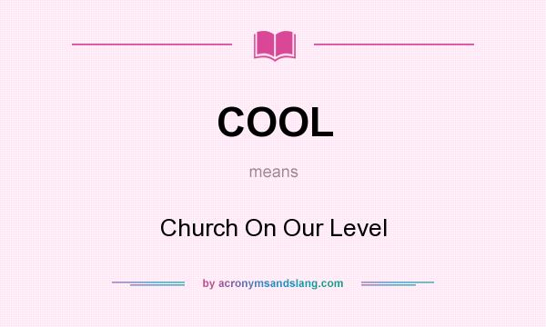 What does COOL mean? It stands for Church On Our Level
