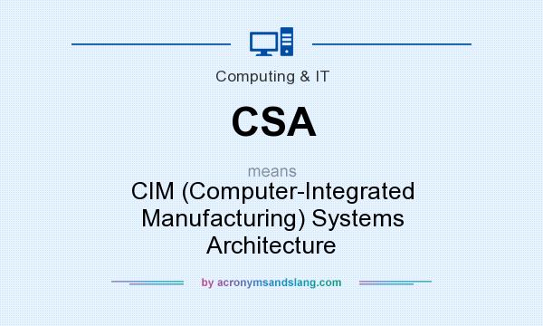 What does CSA mean? It stands for CIM (Computer-Integrated Manufacturing) Systems Architecture