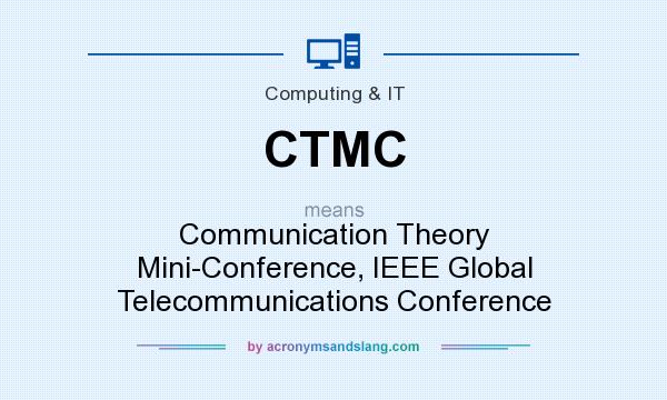 What does CTMC mean? It stands for Communication Theory Mini-Conference, IEEE Global Telecommunications Conference