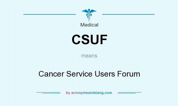 What does CSUF mean? It stands for Cancer Service Users Forum