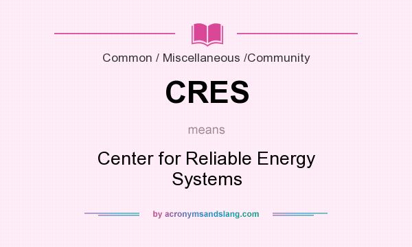 What does CRES mean? It stands for Center for Reliable Energy Systems