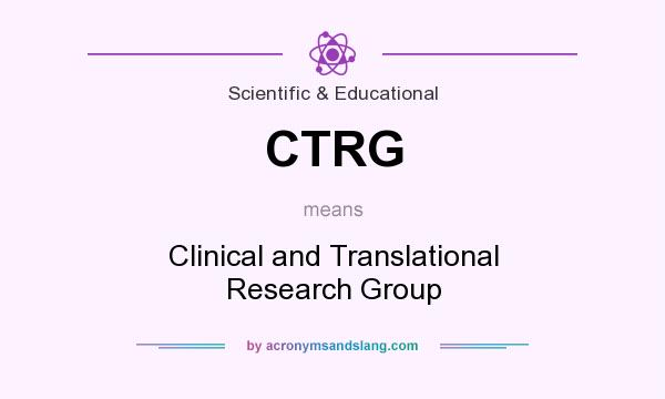 What does CTRG mean? It stands for Clinical and Translational Research Group