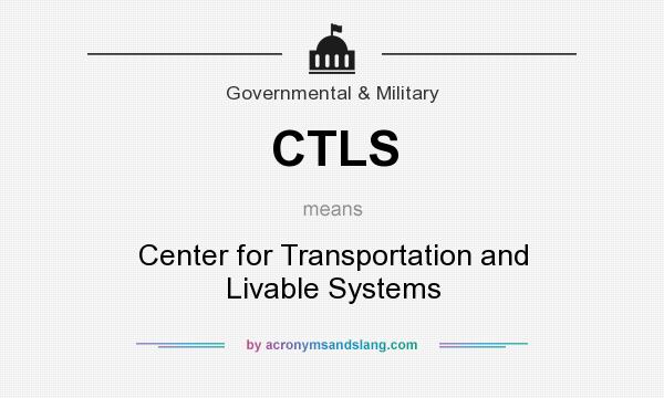 What does CTLS mean? It stands for Center for Transportation and Livable Systems