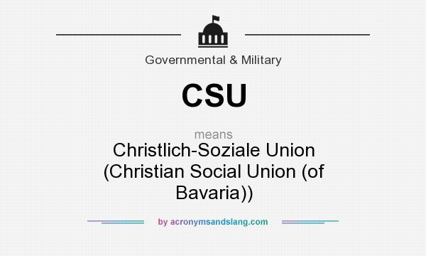 What does CSU mean? It stands for Christlich-Soziale Union (Christian Social Union (of Bavaria))