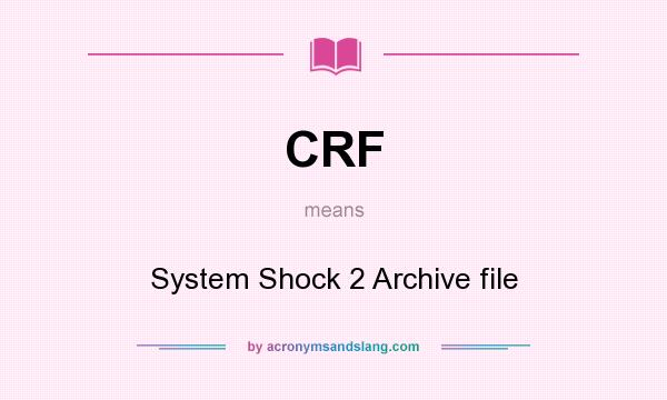What does CRF mean? It stands for System Shock 2 Archive file