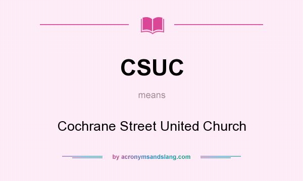 What does CSUC mean? It stands for Cochrane Street United Church