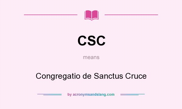 What does CSC mean? It stands for Congregatio de Sanctus Cruce