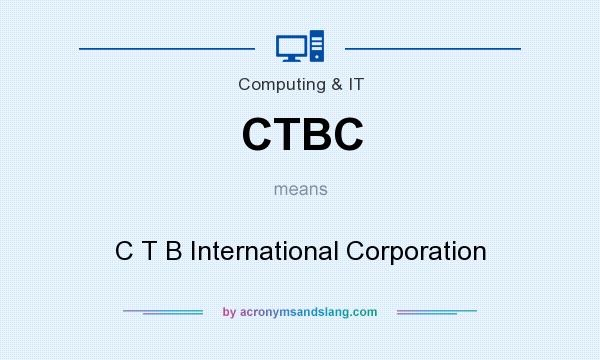 What does CTBC mean? It stands for C T B International Corporation