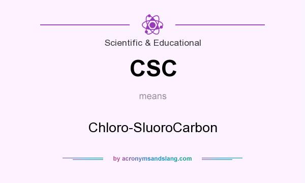 What does CSC mean? It stands for Chloro-SluoroCarbon