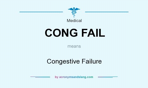What does CONG FAIL mean? It stands for Congestive Failure