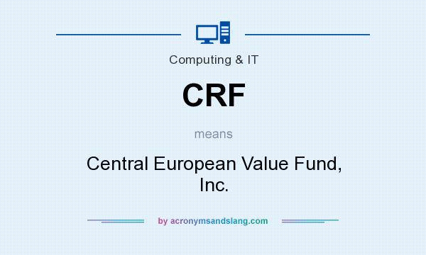 What does CRF mean? It stands for Central European Value Fund, Inc.