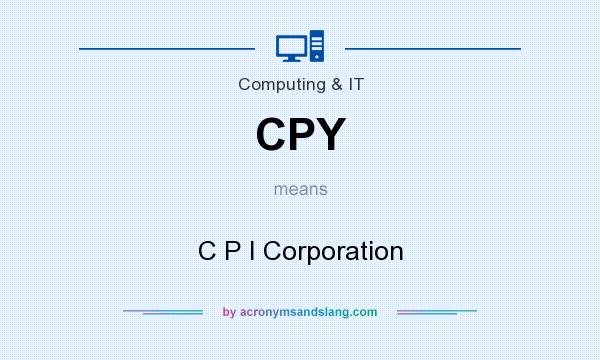 What does CPY mean? It stands for C P I Corporation
