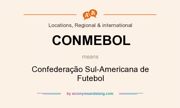 What does CONMEBOL mean? It stands for Confederação Sul-Americana de Futebol
