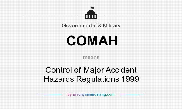What does COMAH mean? It stands for Control of Major Accident Hazards Regulations 1999