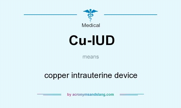 What does Cu-IUD mean? It stands for copper intrauterine device