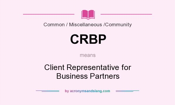 What does CRBP mean? It stands for Client Representative for Business Partners