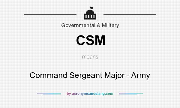 What does CSM mean? It stands for Command Sergeant Major - Army