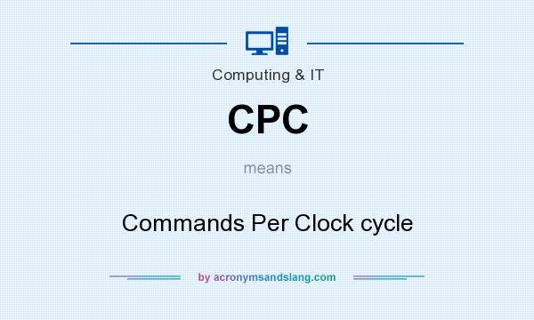 What does CPC mean? It stands for Commands Per Clock cycle