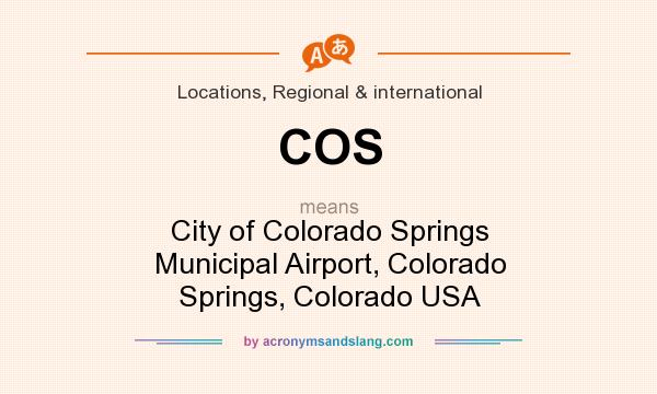What does COS mean? It stands for City of Colorado Springs Municipal Airport, Colorado Springs, Colorado USA