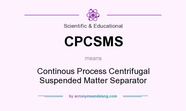 What does CPCSMS mean? It stands for Continous Process Centrifugal Suspended Matter Separator