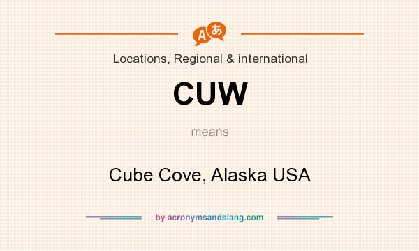 What does CUW mean? It stands for Cube Cove, Alaska USA