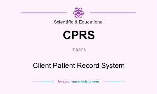 What does CPRS mean? It stands for Client Patient Record System