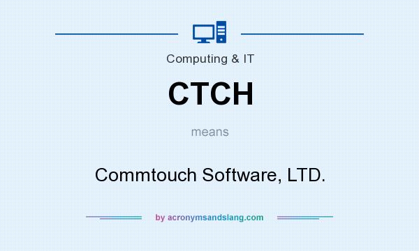 What does CTCH mean? It stands for Commtouch Software, LTD.