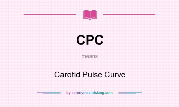 What does CPC mean? It stands for Carotid Pulse Curve