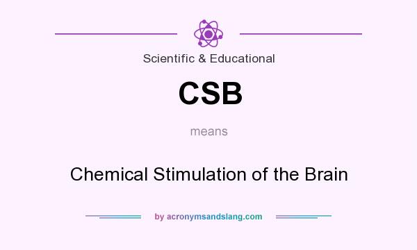What does CSB mean? It stands for Chemical Stimulation of the Brain