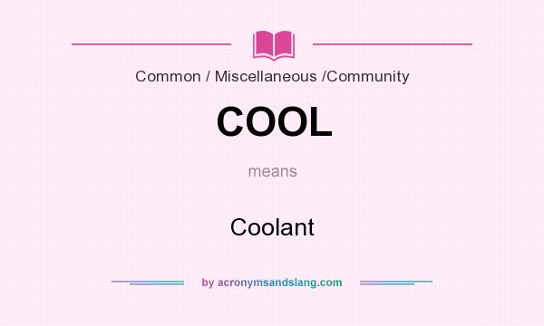 What does COOL mean? It stands for Coolant