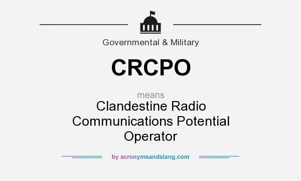 What does CRCPO mean? It stands for Clandestine Radio Communications Potential Operator