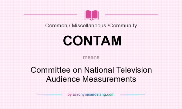 What does CONTAM mean? It stands for Committee on National Television Audience Measurements