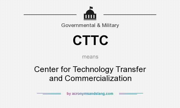 What does CTTC mean? It stands for Center for Technology Transfer and Commercialization