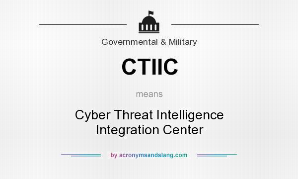 What does CTIIC mean? It stands for Cyber Threat Intelligence Integration Center