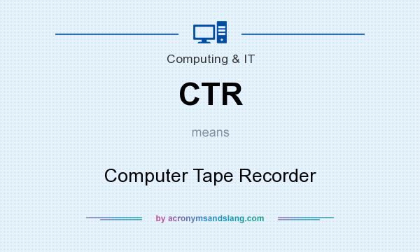 What does CTR mean? It stands for Computer Tape Recorder